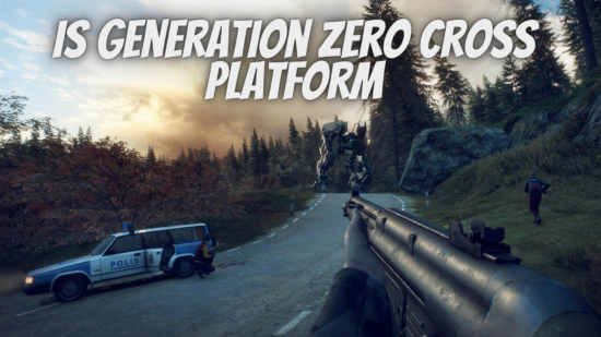 Is Generation Zero Cross Platform/Crossplay in 2024? Find Out Is Generation Zero Cross Platform